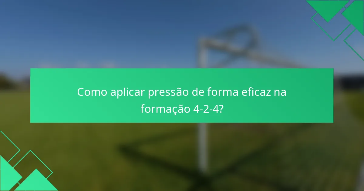 Como aplicar pressão de forma eficaz na formação 4-2-4?