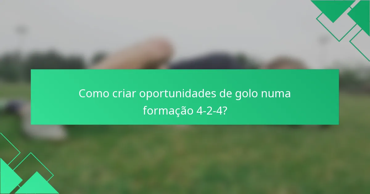 Como criar oportunidades de golo numa formação 4-2-4?