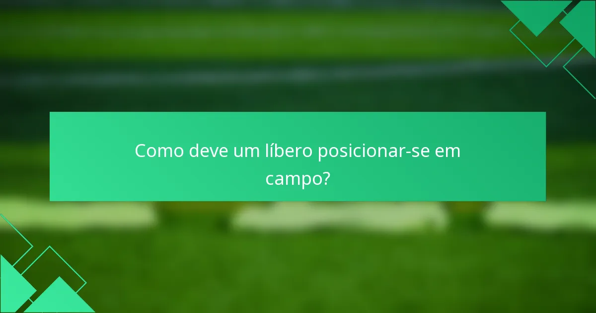 Como deve um líbero posicionar-se em campo?