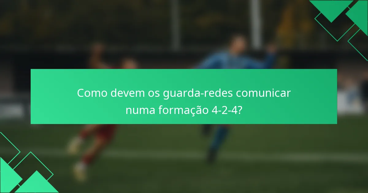Como devem os guarda-redes comunicar numa formação 4-2-4?