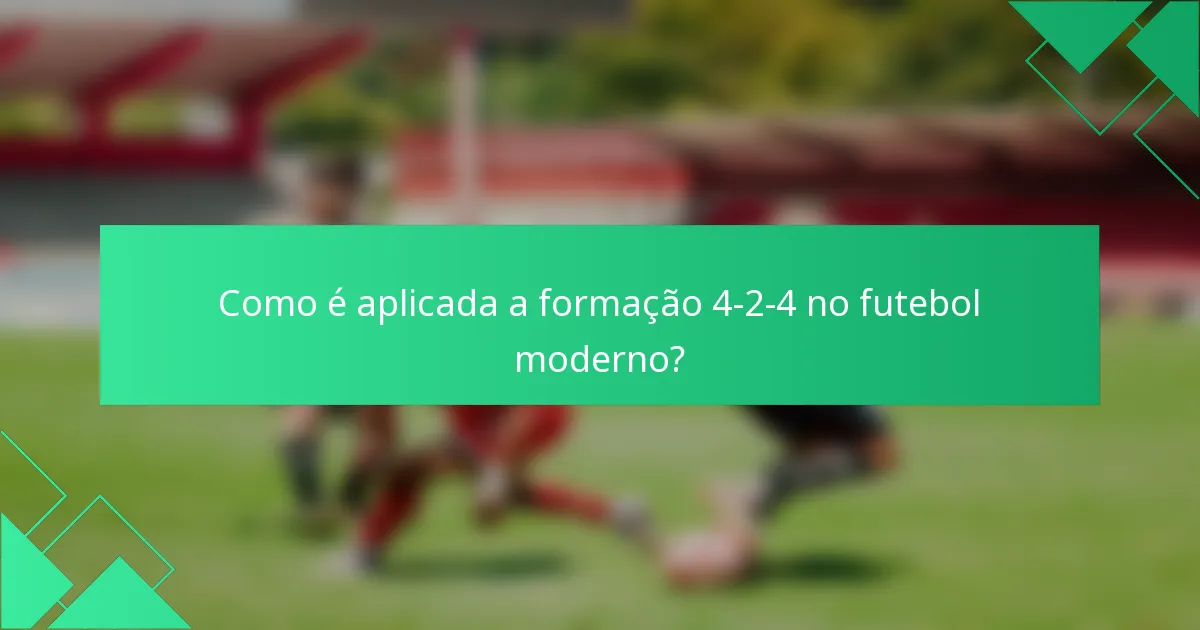 Como é aplicada a formação 4-2-4 no futebol moderno?