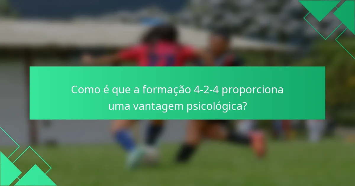 Como é que a formação 4-2-4 proporciona uma vantagem psicológica?
