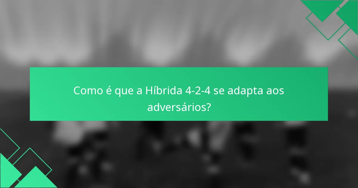 Como é que a Híbrida 4-2-4 se adapta aos adversários?