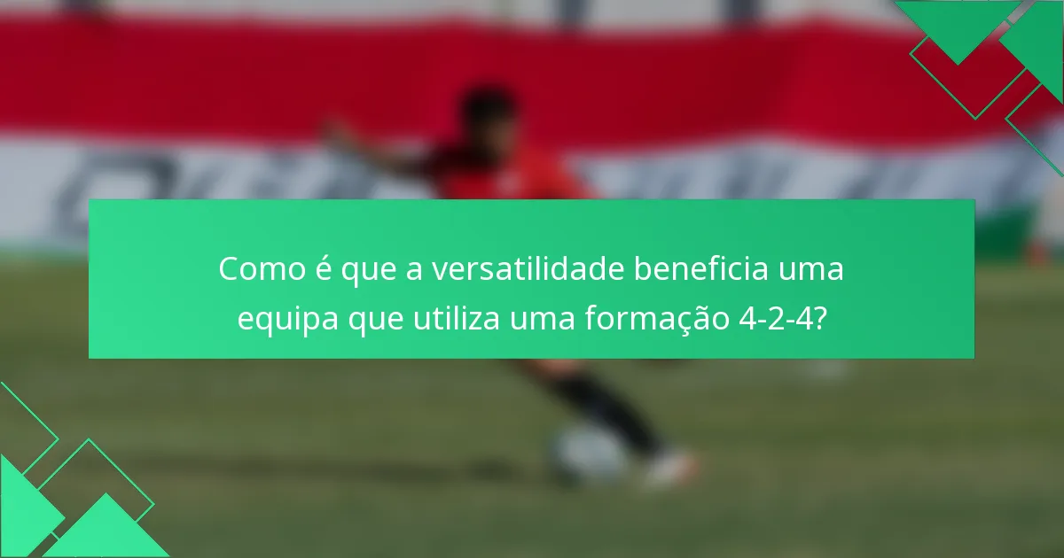 Como é que a versatilidade beneficia uma equipa que utiliza uma formação 4-2-4?