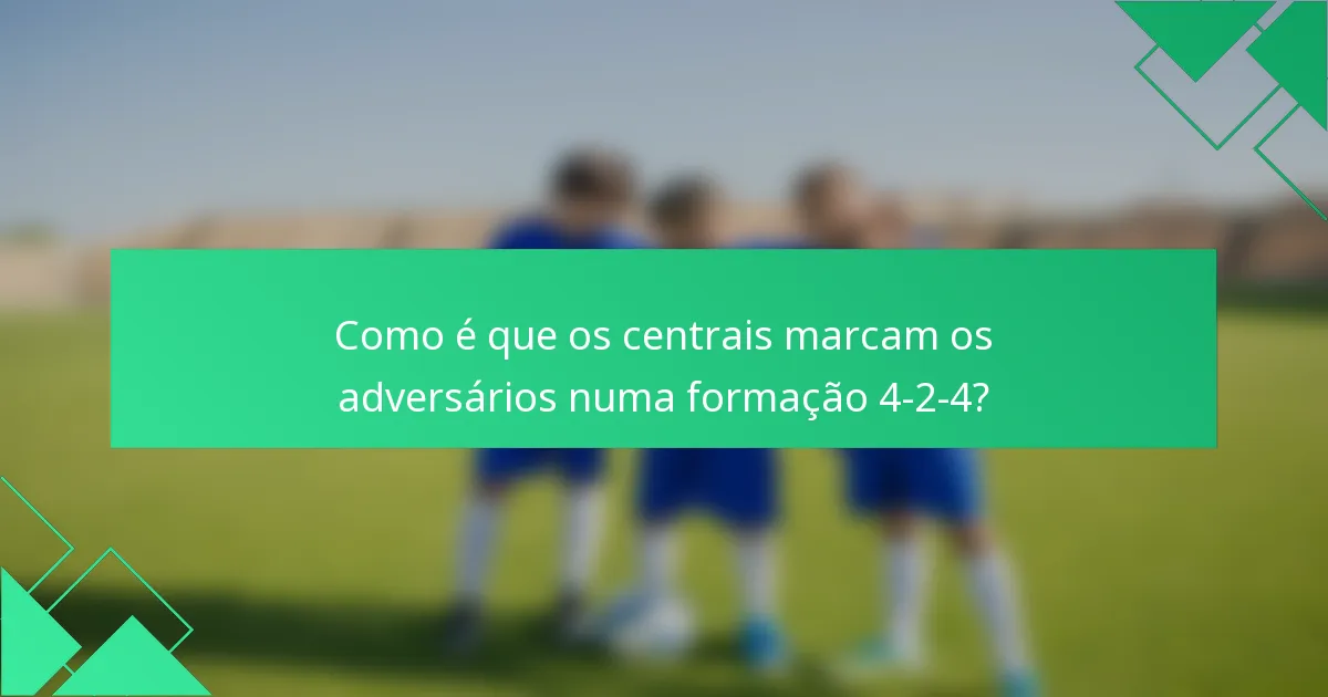 Como é que os centrais marcam os adversários numa formação 4-2-4?
