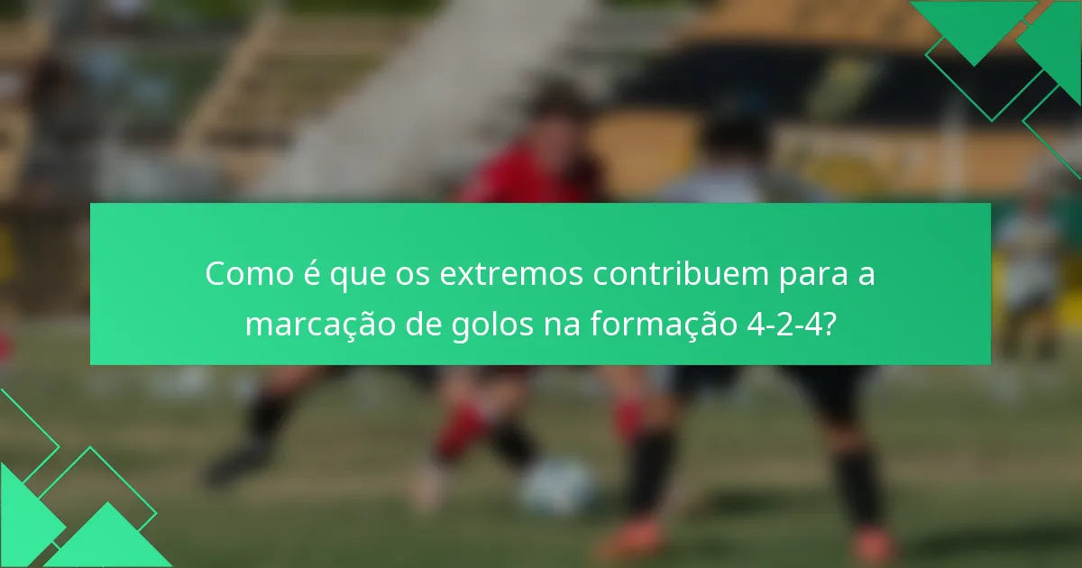 Como é que os extremos contribuem para a marcação de golos na formação 4-2-4?