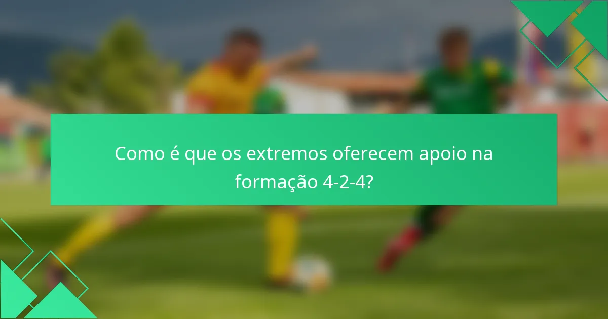 Como é que os extremos oferecem apoio na formação 4-2-4?