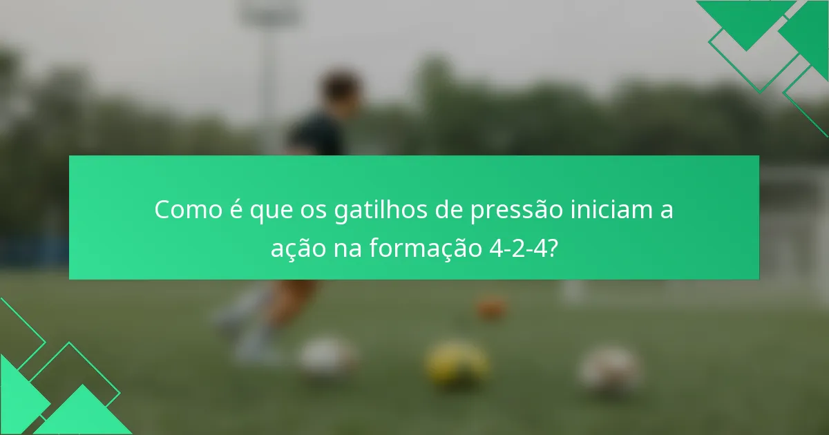 Como é que os gatilhos de pressão iniciam a ação na formação 4-2-4?