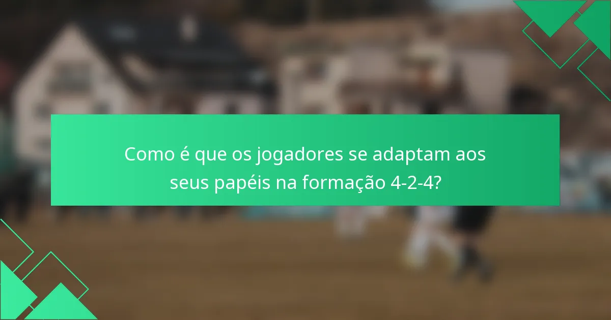Como é que os jogadores se adaptam aos seus papéis na formação 4-2-4?