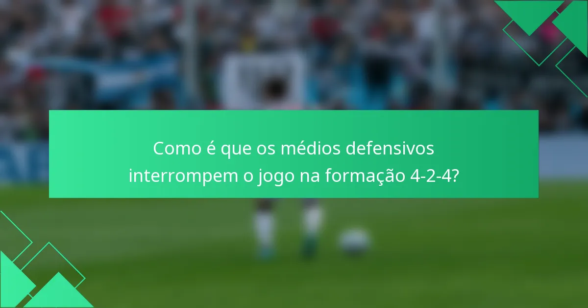 Como é que os médios defensivos interrompem o jogo na formação 4-2-4?