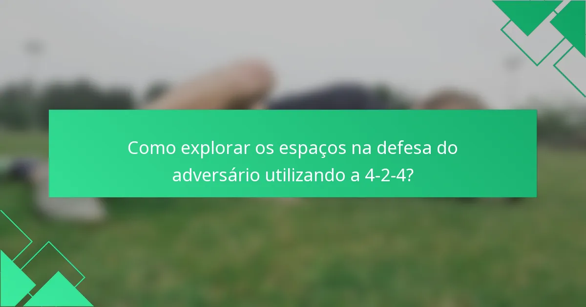 Como explorar os espaços na defesa do adversário utilizando a 4-2-4?