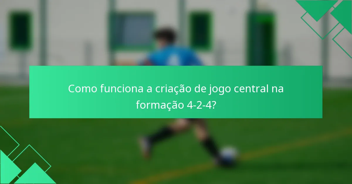 Como funciona a criação de jogo central na formação 4-2-4?