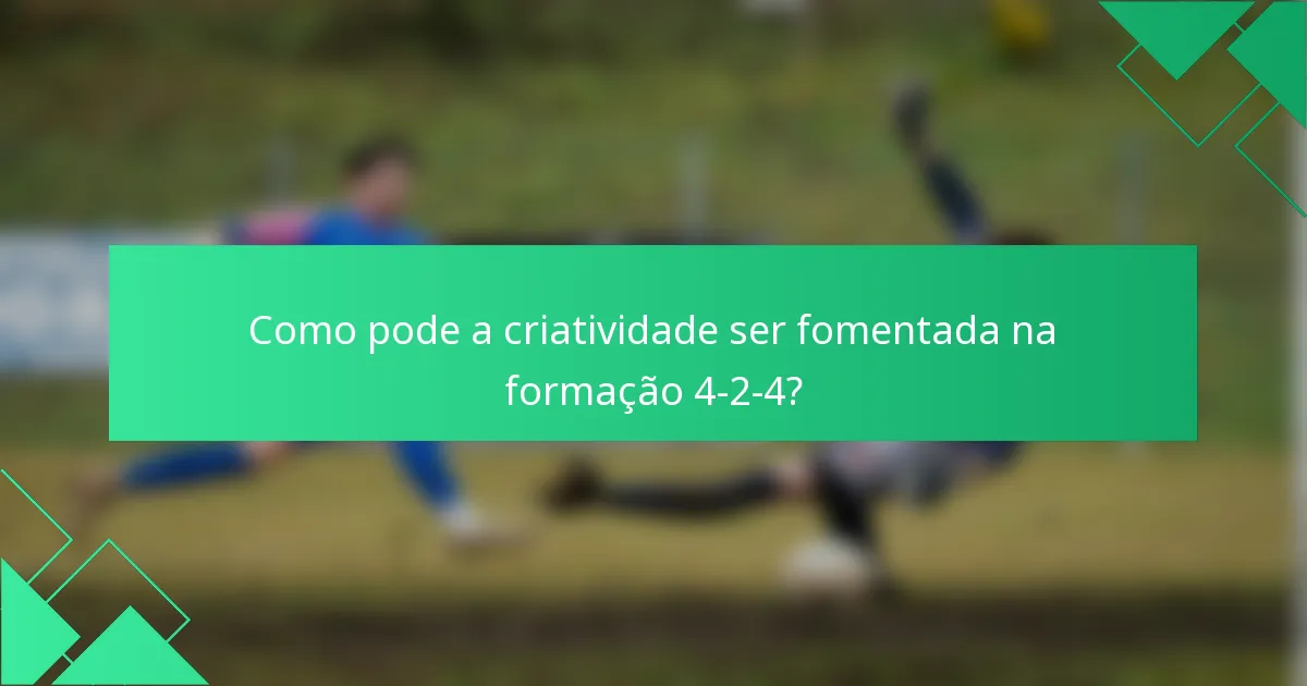 Como pode a criatividade ser fomentada na formação 4-2-4?