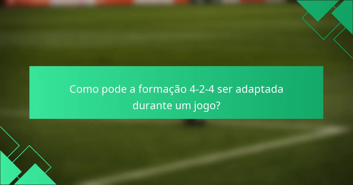 Como pode a formação 4-2-4 ser adaptada durante um jogo?