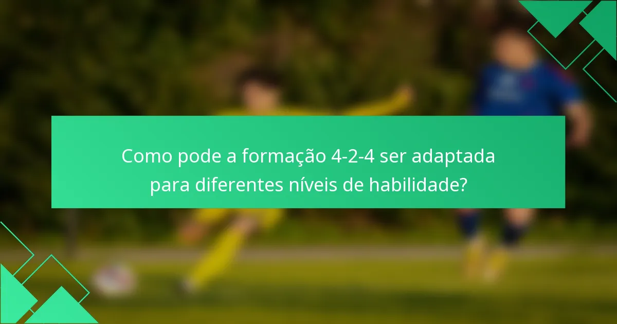 Como pode a formação 4-2-4 ser adaptada para diferentes níveis de habilidade?