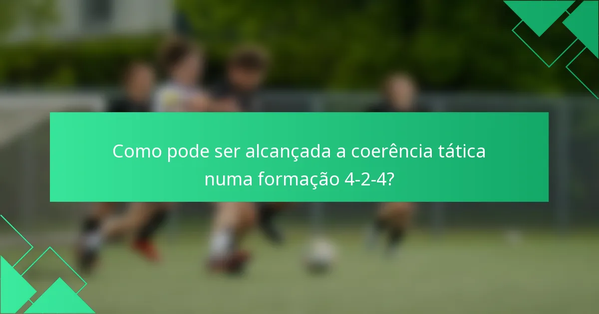 Como pode ser alcançada a coerência tática numa formação 4-2-4?