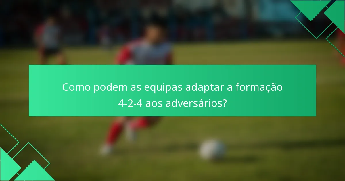 Como podem as equipas adaptar a formação 4-2-4 aos adversários?