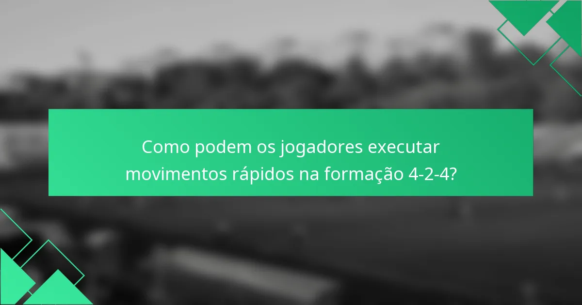 Como podem os jogadores executar movimentos rápidos na formação 4-2-4?