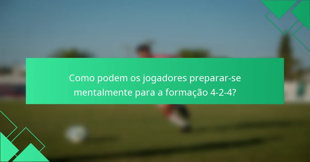 Como podem os jogadores preparar-se mentalmente para a formação 4-2-4?