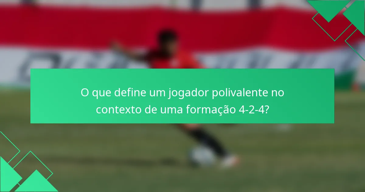 O que define um jogador polivalente no contexto de uma formação 4-2-4?