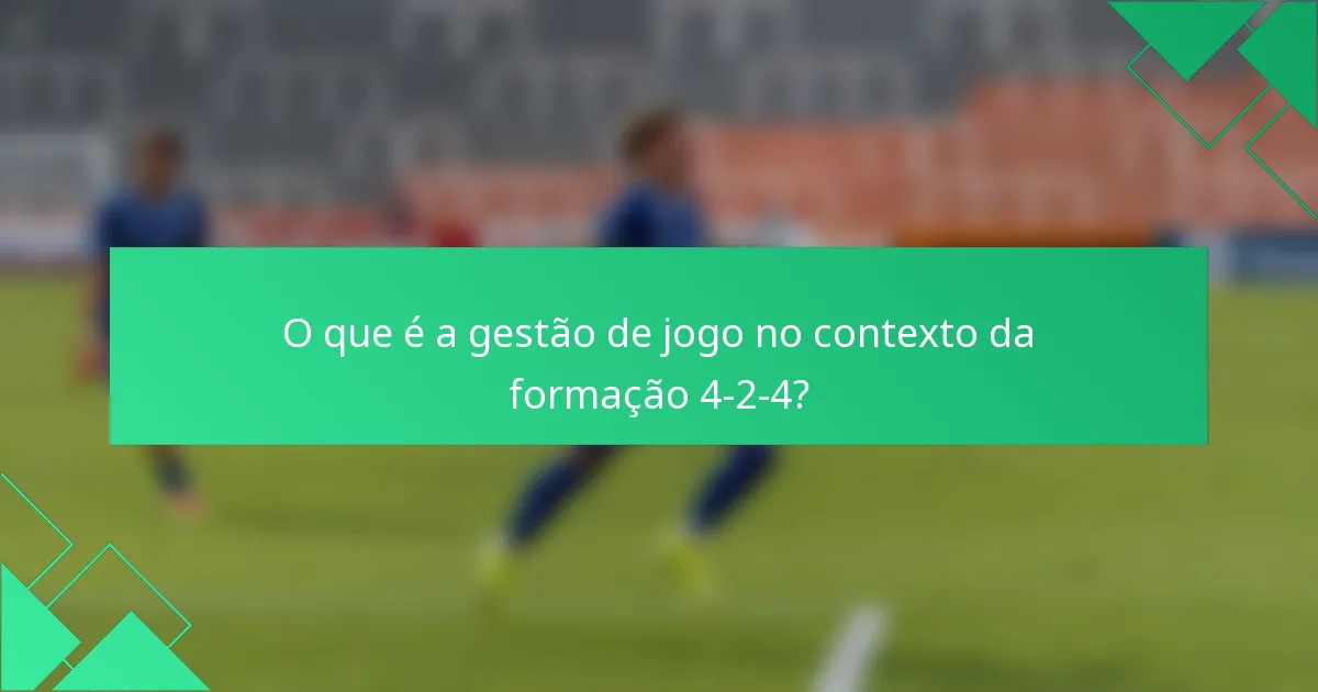 O que é a gestão de jogo no contexto da formação 4-2-4?