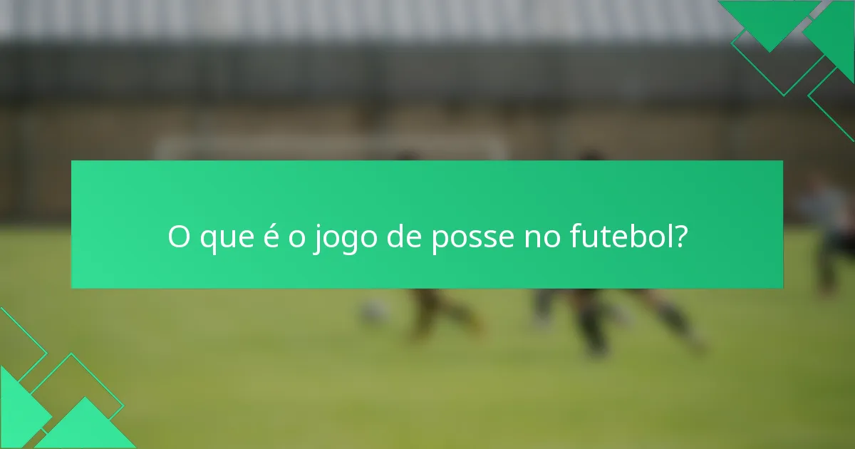 O que é o jogo de posse no futebol?