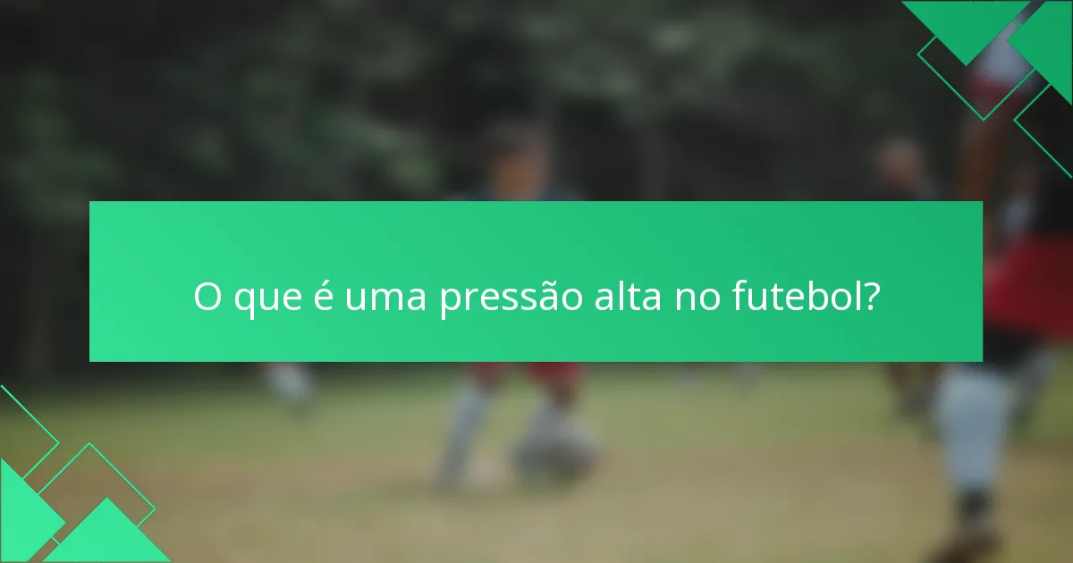 O que é uma pressão alta no futebol?