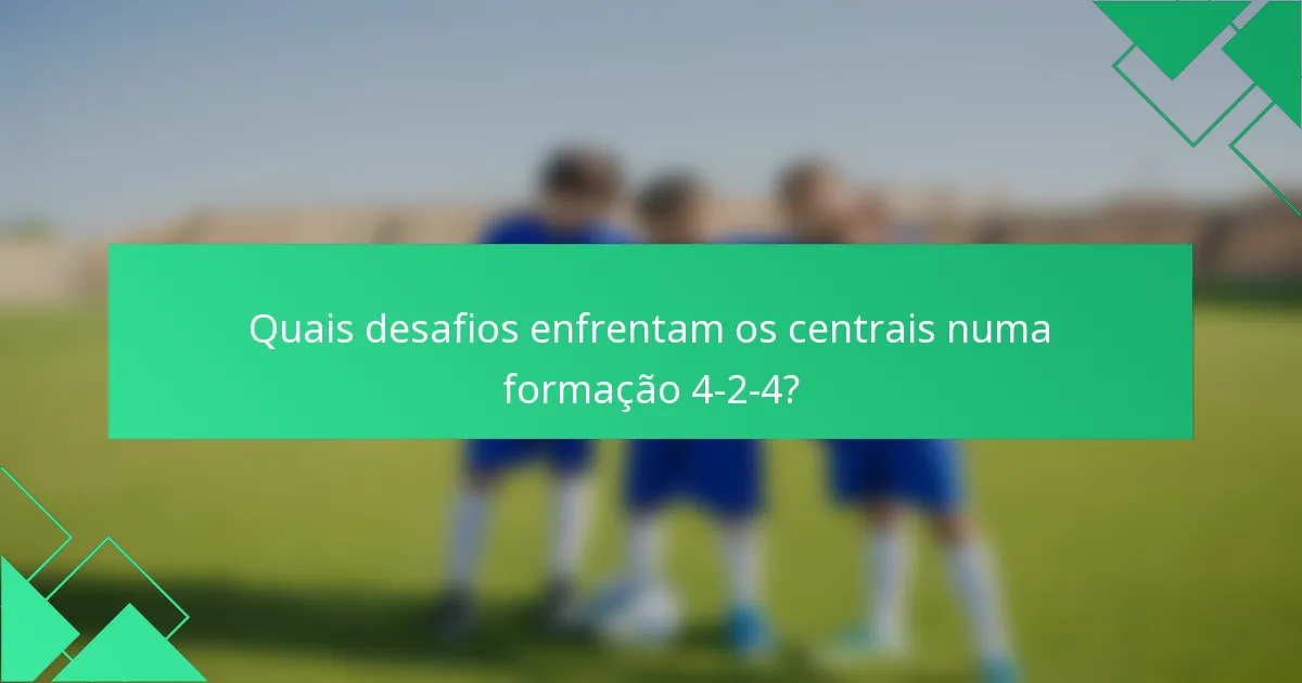Quais desafios enfrentam os centrais numa formação 4-2-4?