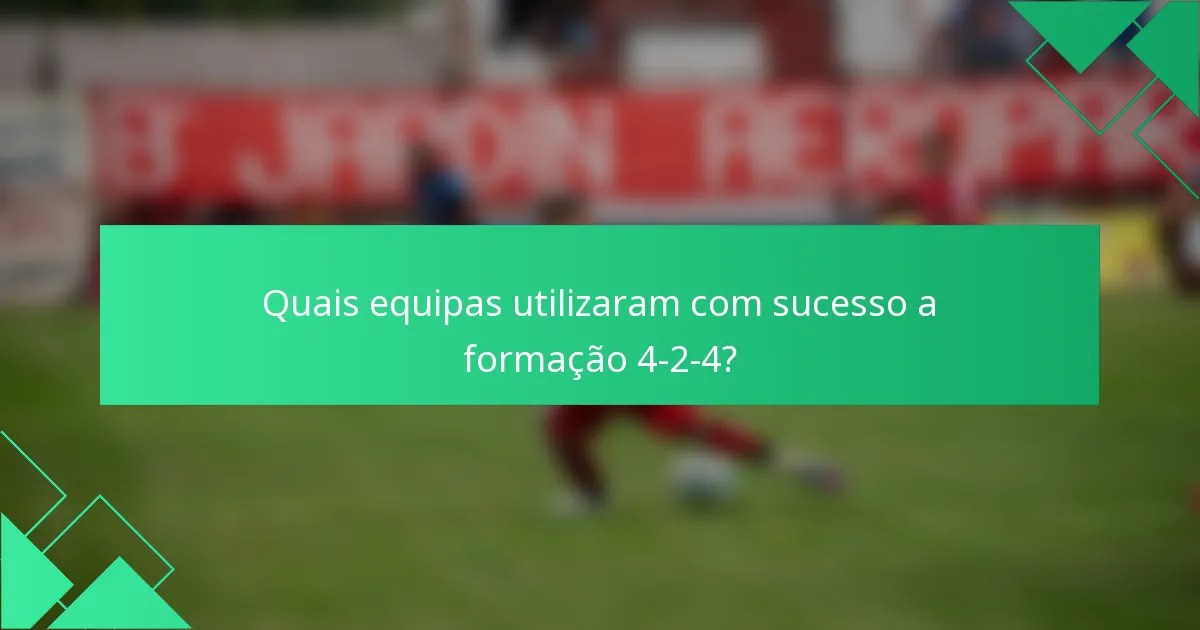 Quais equipas utilizaram com sucesso a formação 4-2-4?