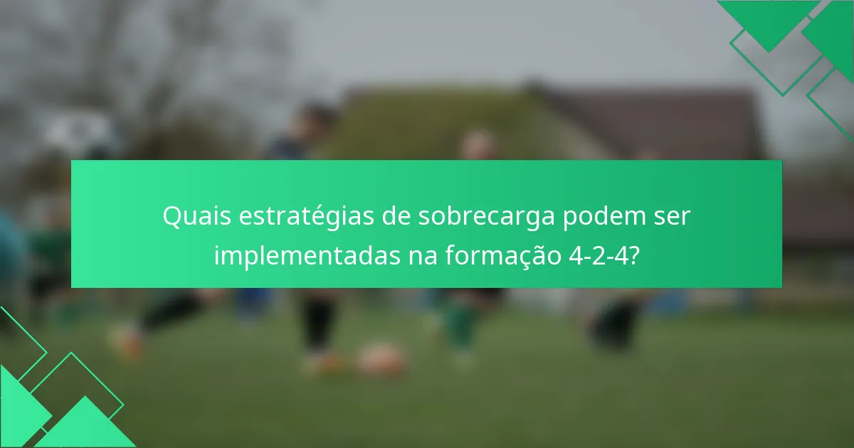 Quais estratégias de sobrecarga podem ser implementadas na formação 4-2-4?