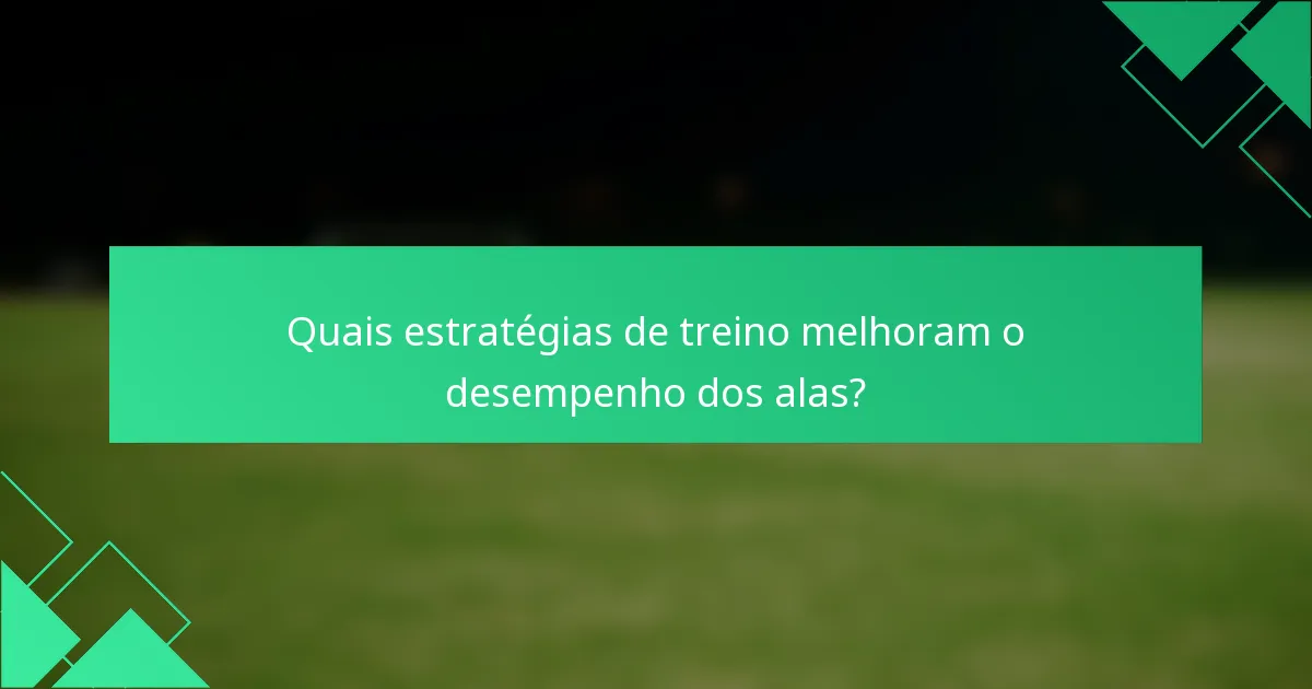 Quais estratégias de treino melhoram o desempenho dos alas?
