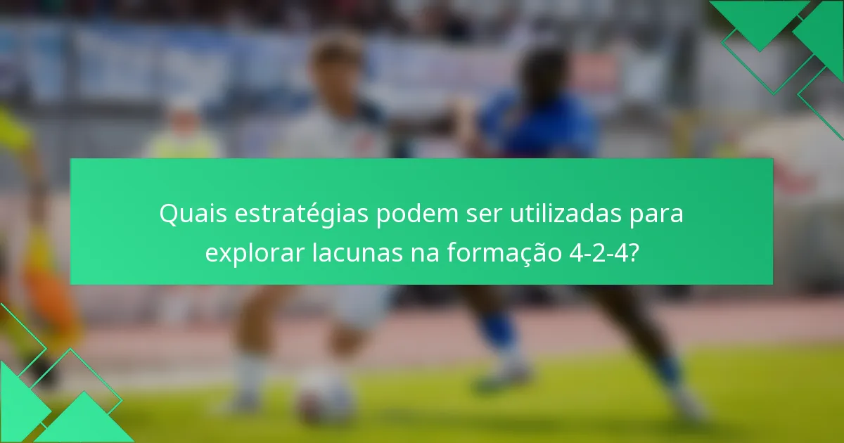 Quais estratégias podem ser utilizadas para explorar lacunas na formação 4-2-4?