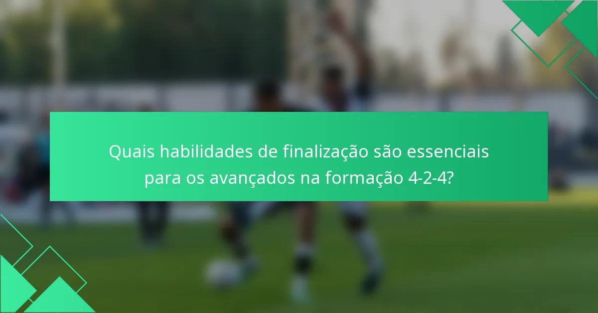 Quais habilidades de finalização são essenciais para os avançados na formação 4-2-4?