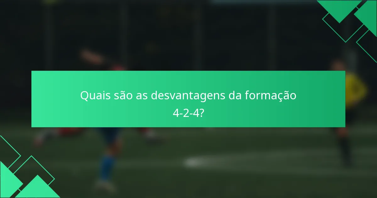 Quais são as desvantagens da formação 4-2-4?