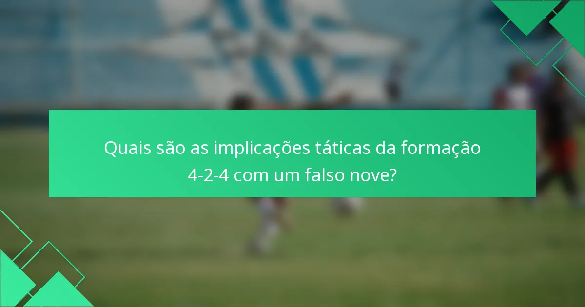 Quais são as implicações táticas da formação 4-2-4 com um falso nove?