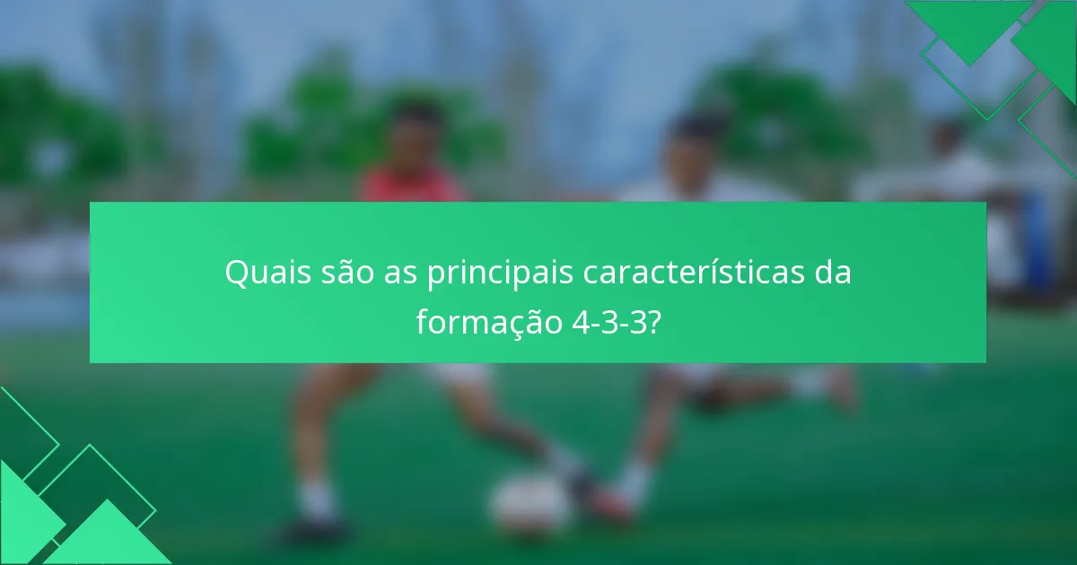 Quais são as principais características da formação 4-3-3?