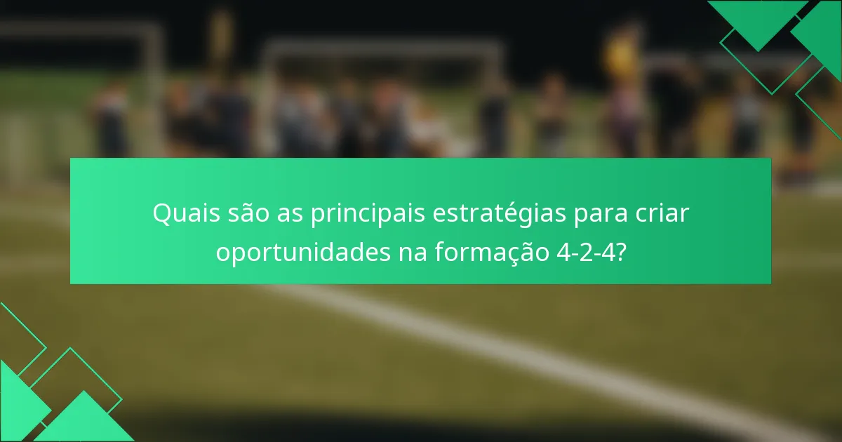 Quais são as principais estratégias para criar oportunidades na formação 4-2-4?