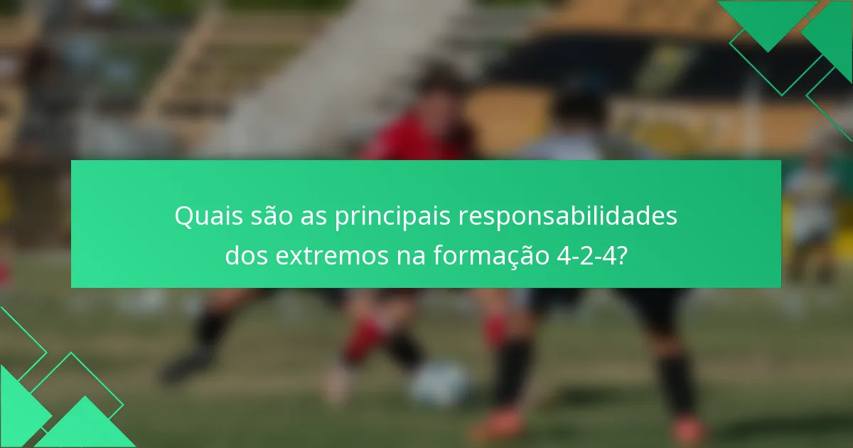 Quais são as principais responsabilidades dos extremos na formação 4-2-4?