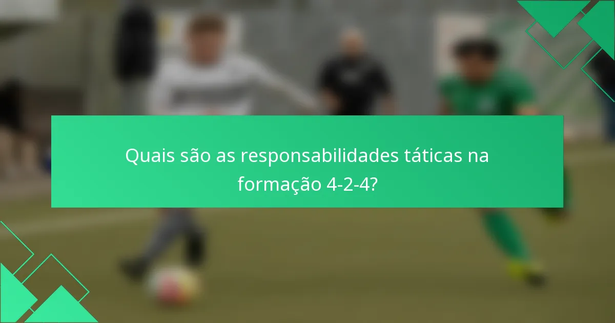 Quais são as responsabilidades táticas na formação 4-2-4?