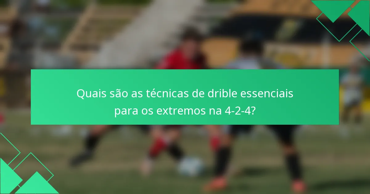 Quais são as técnicas de drible essenciais para os extremos na 4-2-4?