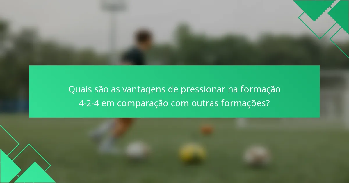 Quais são as vantagens de pressionar na formação 4-2-4 em comparação com outras formações?