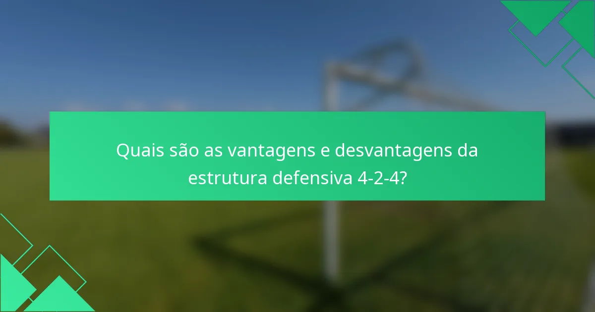 Quais são as vantagens e desvantagens da estrutura defensiva 4-2-4?
