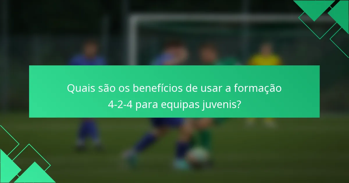 Quais são os benefícios de usar a formação 4-2-4 para equipas juvenis?