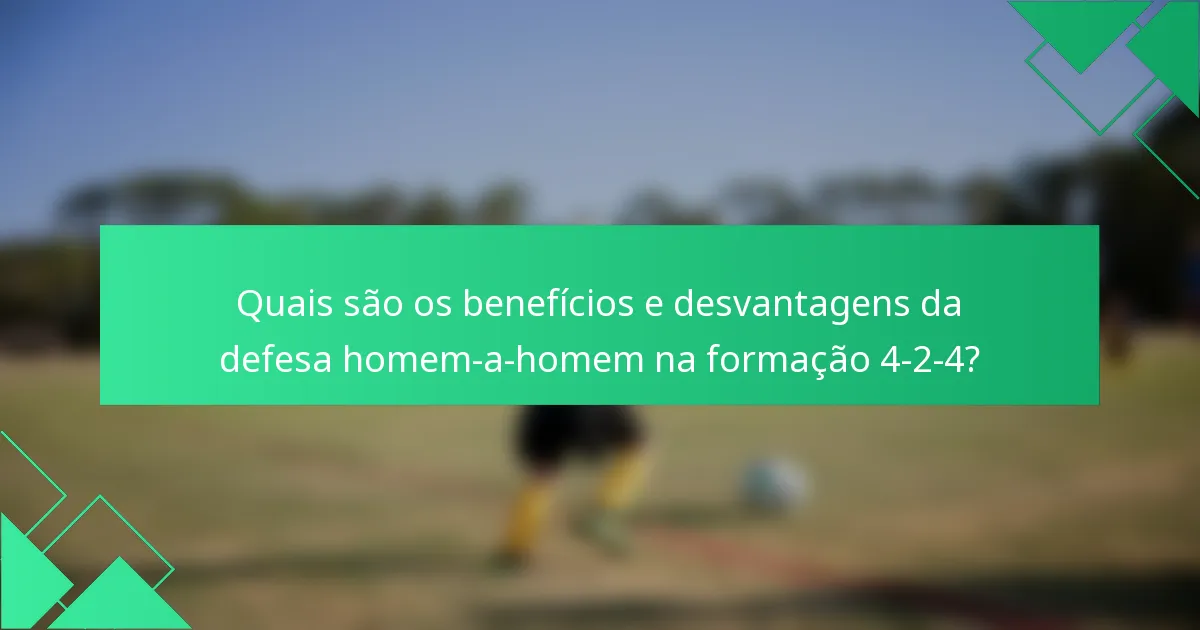 Quais são os benefícios e desvantagens da defesa homem-a-homem na formação 4-2-4?