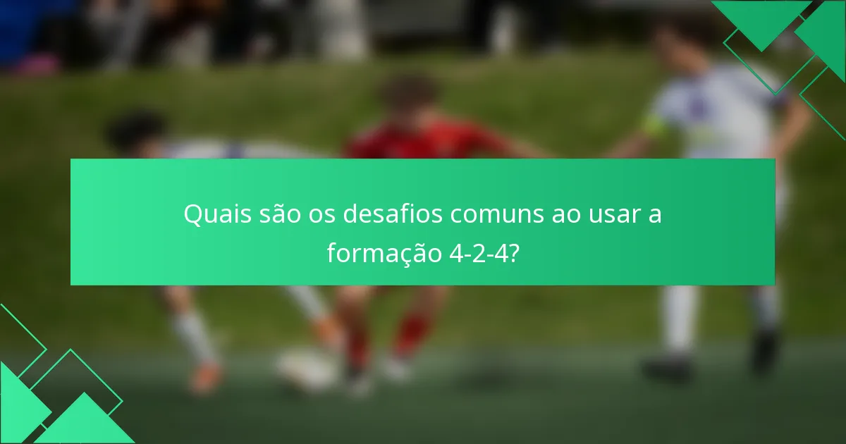 Quais são os desafios comuns ao usar a formação 4-2-4?