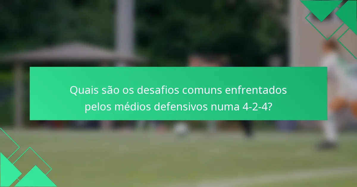 Quais são os desafios comuns enfrentados pelos médios defensivos numa 4-2-4?