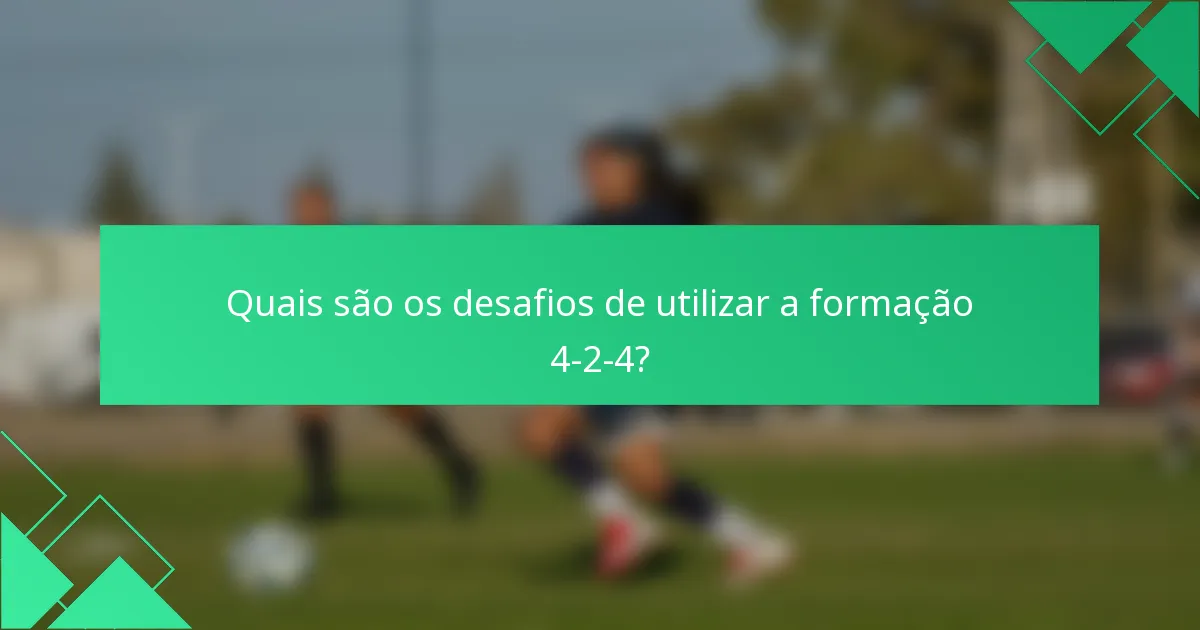 Quais são os desafios de utilizar a formação 4-2-4?