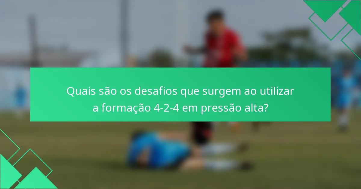Quais são os desafios que surgem ao utilizar a formação 4-2-4 em pressão alta?
