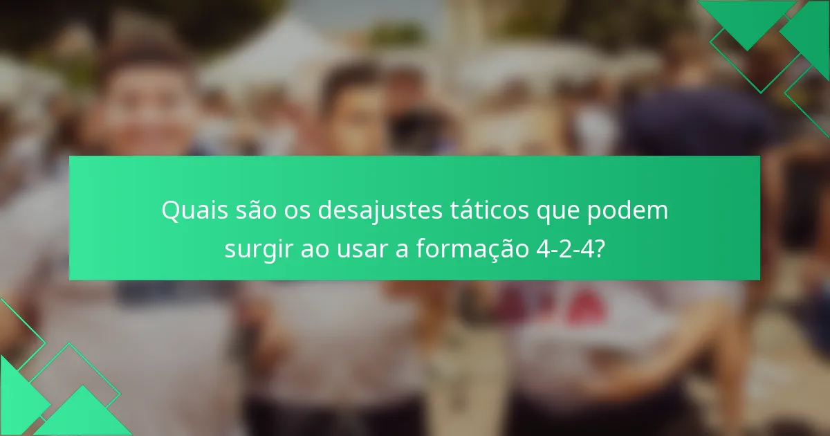 Quais são os desajustes táticos que podem surgir ao usar a formação 4-2-4?