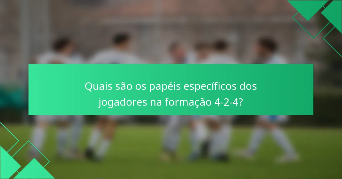 Quais são os papéis específicos dos jogadores na formação 4-2-4?